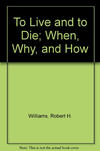 Beispielbild fr TO LIVE AND TO DIE: When, Why, and How zum Verkauf von Falls Bookstore