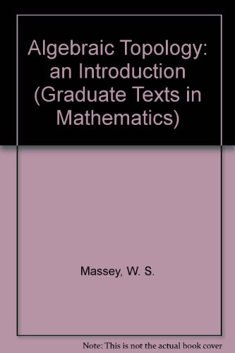 Algebraic Topology (Graduate Texts in Mathematics) (9783540902713) by Massey, W.S.