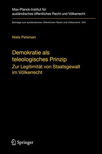 Demokratie als teleologisches Prinzip. Zur Legitimität von Staatsgewalt im Völkerrecht.