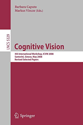 9783540927808: Cognitive Vision: 4th International Workshop, ICVW 2008, Santorini, Greece, May 12, 2008, Revised Selected Papers: 5329 (Lecture Notes in Computer Science)