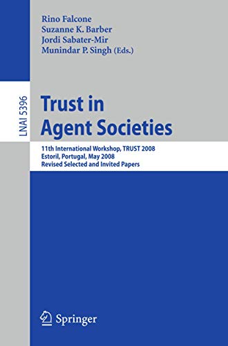 Imagen de archivo de Trust in Agent Societies: 11th International Workshop, Trust 2008, Estoril, Portugal, May 12 -13, 2008. Revised Selected and Invited Papers a la venta por Revaluation Books