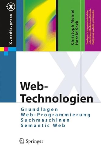 Web-Technologien: Grundlagen, Web-Programmierung, Suchmaschinen, Semantic Web (X.media.press) (German Edition) (9783540929451) by Harald Sack Christoph Meinel; Harald Sack
