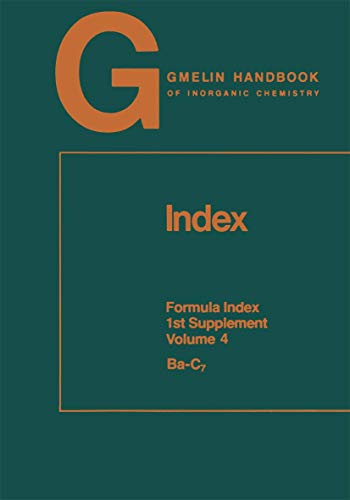 Stock image for Gmelin Handbook of Inorganic and Organometallic Chemistry: Index, Formula Index 1st Supplement Volume 4 Ba-C7 (Volume 4) for sale by Anybook.com