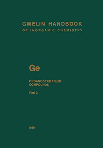 9783540935957: Ge. Organogermanium Compounds: Tetraorganogermanium Compounds from Ge(C3H7)3R′ to GeRR′R″R‴, Germacyclic Compounds, and Organogermanium Compounds with ... and Organometallic Chemistry - 8th edition)