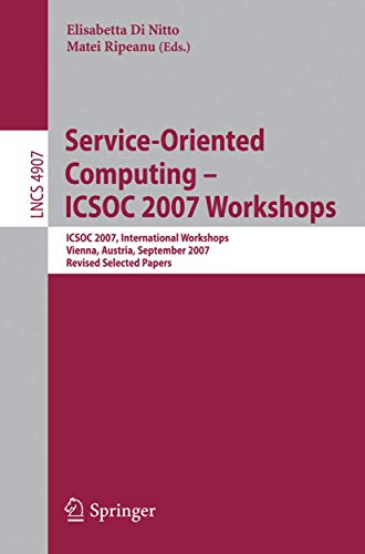 Stock image for Service-Oriented Computing - Icsoc 2007 Workshops: Icsoc 2007, International Workshops, Vienna, Austria, September 17, 2007, Revised Selected Papers for sale by Basi6 International