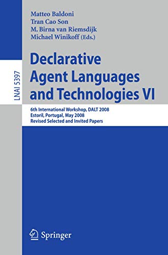 9783540939191: Declarative Agent Languages and Technologies VI: 6th International Workshop, DALT 2008, Estoril, Portugal, May 12, 2008, Revised Selected and Invited Papers: 5397 (Lecture Notes in Computer Science)