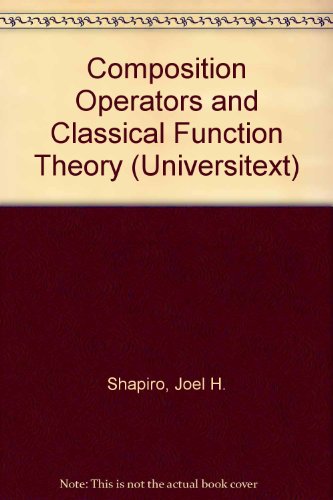 Composition Operators and Classical Function Theory (Universitext) And Classical Function Theory - Shapiro, Joel H.