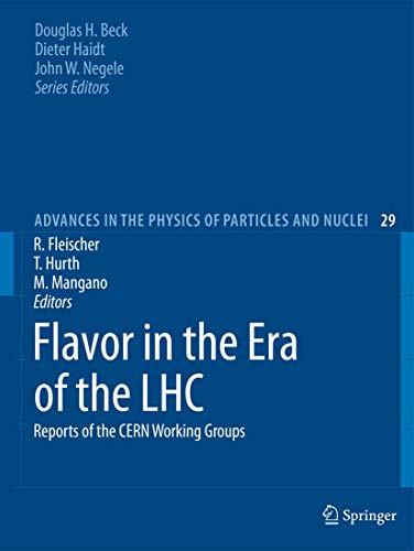 Flavor In The Era Of The Lhc: Reports Of The Cern Working Groups (advances In The Physics Of Part...