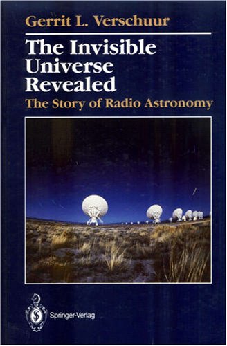Invisible Universe Revealed The Story of Radio Astronomy - Verschuur, Gerrit L.