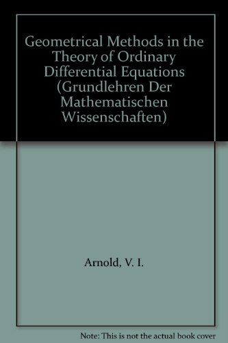 Geometrical Methods in the Theory of Ordinary Differential Equations (Grundlehren Der Mathematischen Wissenschaften) - Arnold, Vladimir Igorevic