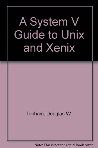 A System V Guide to UNIX and XENIX (9783540970217) by Douglas W. Topham