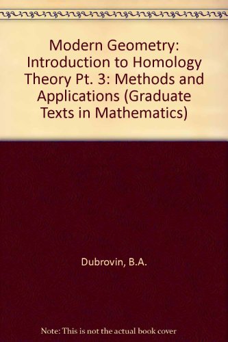 Beispielbild fr Modern Geometry - Methods and Applications, Part 3: Introduction to Homology Theory (Graduate Texts in Mathematics) (Pt. 3) zum Verkauf von dsmbooks