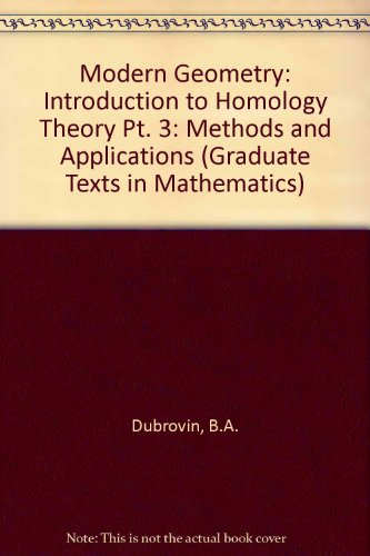 Imagen de archivo de Modern Geometry - Methods and Applications, Part 3: Introduction to Homology Theory (Graduate Texts in Mathematics) (Pt. 3) a la venta por dsmbooks