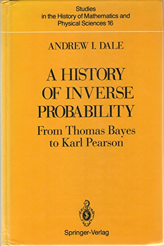 A History of Inverse Probability. From Thomas Bayes to Karl Pearson (Studies in the History of Mathematics and Physical Sciences Vol. 16) (Studies in the History of Mathematics & Physical Sciences) - I. Dale, Andrew
