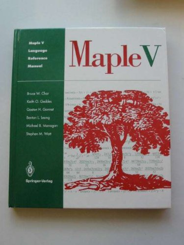 Maple Language Reference Manual: Maple V: the Future of Mathematics (9783540976226) by Char, B.W.; Geddes, K.O.; Gonnet, G.H.; Leong, B.; Monagan, M.B.; Watt, S.M.
