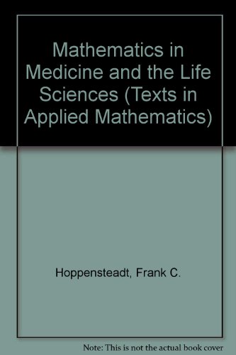 Mathematics in medicine and the life sciences (Texts in applied mathematics) (9783540976394) by Hoppensteadt, F. C