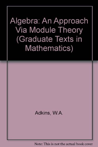 9783540978398: Algebra: An Approach Via Module Theory: v. 136 (Graduate Texts in Mathematics)