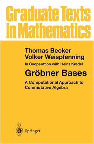 Gröbner Bases A Computational Approach to Commutative Algebra - Becker, Thomas, Volker Weispfenning und Heinz Kredel