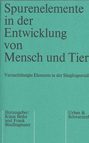 Spurenelemente in der Entwicklung von Tier und Mensch Vernachlässigte Elemete in der Säuglingsernährung