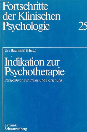 9783541094615: Indikation zur Psychotherapie : Perspektiven fr Praxis u. Forschung. Hrsg.: Urs Baumann, Fortschritte der klinischen Psychologie