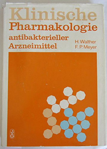 Klinische Pharmakologie antibakterieller Arzneimittel. von Heinz Walther u. Frank P. Meyer