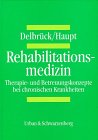 Hermann Delbrck (Herausgeber), Ekke Haupt (Herausgeber) - Rehabilitationsmedizin. Therapie- und Betreuungskonzepte bei chronischen Krankheiten