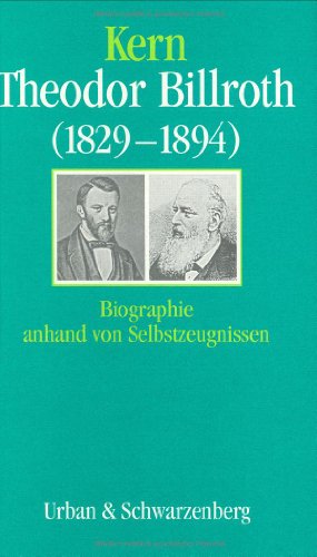 Beispielbild fr Theodor Billroth (1829-1894): Biographie anhand von Selbstzeugnissen von E. Kern (Autor) zum Verkauf von BUCHSERVICE / ANTIQUARIAT Lars Lutzer