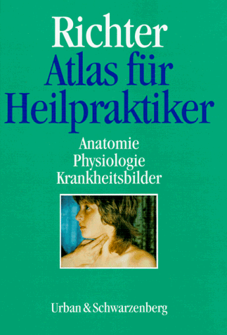 Atlas für Heilpraktiker : Anatomie, Physiologie, Krankheitsbilder. mit 640 meist vierfarbigen Abb...