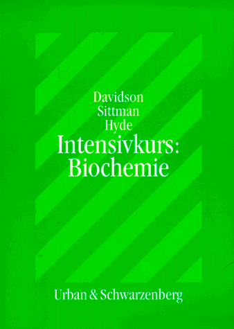 Intensivkurs: Biochemie : mit 50 Tabellen. ; Donald B. Sittman ; Richard M. Hyde. Übers. von Susanne Grässel - Davidson, Victor L., Donald B. Sittman und Richard M. Grässel Susanne (Übers.) Hyde