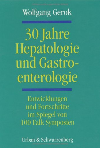 Stock image for 30 Jahre Hepatologie und Gastroenterologie. Entwicklungen und Fortschritte im Spiegel von 100 Falk Symposien for sale by Grammat Antiquariat