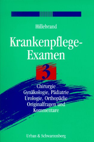 Stock image for Krankenpflege-Examen, Bd.3, Chirurgie, Gynkologie, Pdiatrie, Urologie, Orthopdie for sale by medimops