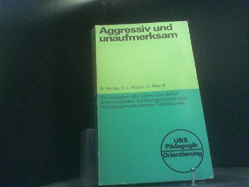 9783541402717: Aggressiv und unaufmerksam: D. Aufgaben d. Lehrers bei Schulschwierigkeiten (U-&-S-Pädagogik : Orientierung) (German Edition)