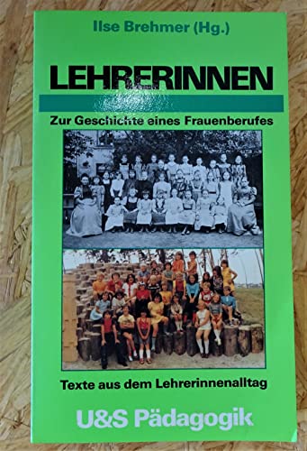9783541411511: Lehrerinnen Zur Geschichte e. Frauenberufes; Texte aus d. Lehrerinnenalltag. U-&-S-Pädagogik