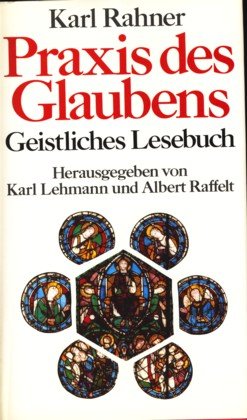 Stock image for Praxis des Glaubens : Geistliches Lesebuch. Herausgegeben von Karl Lehmann und Albert Raffelt. for sale by Antiquariat KAMAS