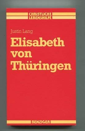 Elisabeth von ThuÌˆringen: Mein Gott ist die Sieben : eine VergegenwaÌˆrtigung (Christliche Lebenshilfe) (German Edition) (9783545200814) by Lang, Justin