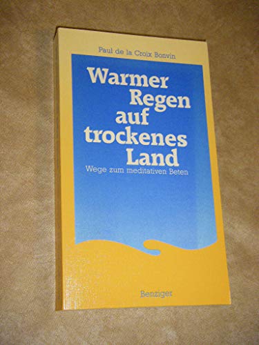 Stock image for Warmer Regen auf trockenes Land. Wege zum meditativen Beten. for sale by Antiquariat Bookfarm