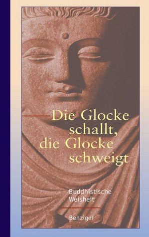 Die Glocke schallt, die Glocke schweigt. Zen-Buddhistische Weisheit - Schwarz, Ernst (Hg.)