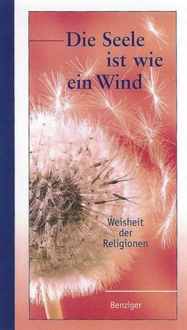 Die Seele ist wie Wind. Weisheit der Religionen. - Tworuschka, Monika und Udo (Hg.)