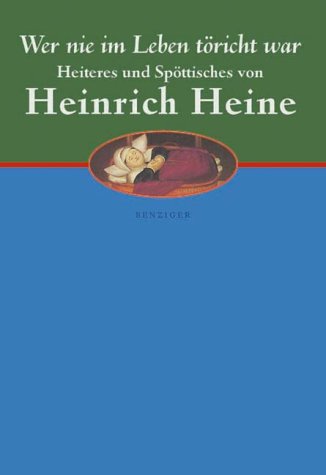 Wer nie im Leben töricht war: Heiteres und Spöttisches - Heinrich, Heine,