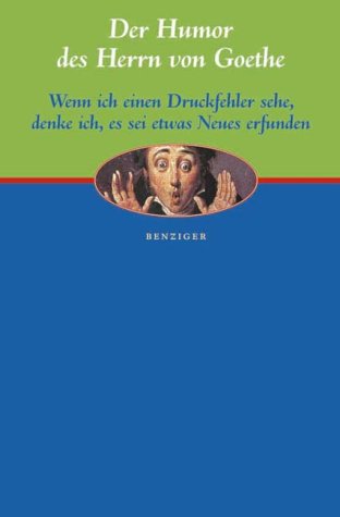 Der Humor des Herrn von Goethe.: Wenn ich einen Druckfehler sehe, denke ich, es sei etwas neues erfunden. - Goethe, Johann Wolfgang; Y von Fabricius, Volker (Hg.) GOETHES HUMOR ;-)