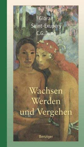 Wachsen, werden und vergehen. (9783545202344) by Gibran, Khalil; Saint-Exupery, Antoine De; Jung, Carl Gustav; Machalet, Christian