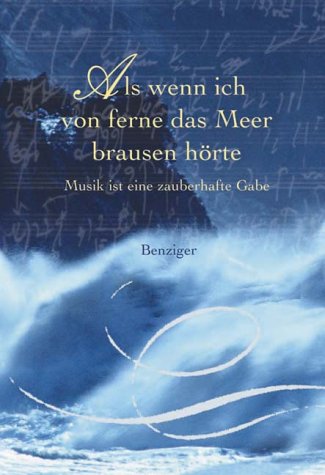 Als wenn ich von ferne das Meer brausen hörte : musikalische Meisterwerke und ihre Schöpfer. ausgew. und hrsg. von Meinrad Walter / Dolce - Walter, Meinrad (Hrsg.)