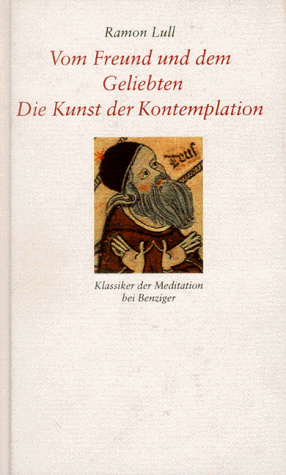 Vom Freund und dem Geliebten. Die Kunst der Kontemplation. (9783545203167) by Lull, Ramon; Baumotte, Manfred.