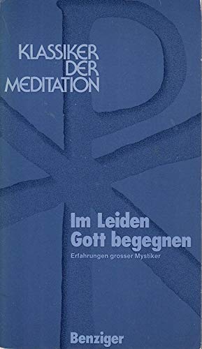 Im Leiden Gott begegnen. Erfahrungen grosser Mystiker. Texte von Meister Eckhart, Heinrich Seuse (.). (= Reihe Klassiker der Meditation). - Gieraths, Gundolf (Hrsg.).