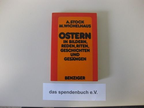 Stock image for Ostern : in Bildern, Reden, Riten, Geschichten u. Gesngen / A. Stock ; M. Wichelhaus for sale by ralfs-buecherkiste