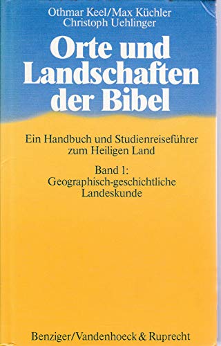 Orte und Landschaften der Bibel: Handbuch und Studienreiseführer / Geographisch-geschichtliche Landeskunde - Keel, Othmar, Küchler, Max