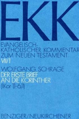 Evangelisch-Katholischer Kommentar zum Neuen Testament, EKK, Bd.7/1, Der erste Brief an die Korinther: TEILBD VII/1 - Schrage, Wolfgang