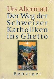 Imagen de archivo de Der Weg der Schweizer Katholiken ins Ghetto. Die Entstehungsgeschichte der nationalen Volksorganisationen im Schweizerischen Katholizismus 1848-1919 a la venta por medimops