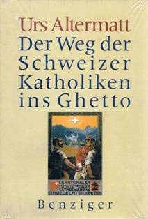 9783545250314: Der Weg der Schweizer Katholiken ins Ghetto: Die Entstehungsgeschichte der nationalen Volksorganisationen im Schweizer Katholizismus 1848-1919