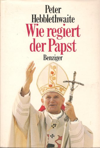Wie regiert der Papst. Aus d. Engl. von Wolfdietrich Müller